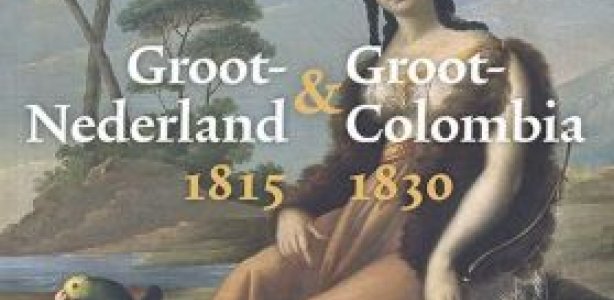 Groot-Nederland & Groot-Colombia 1815-1830 - De droom van Willem I