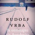 Ik ontsnapte uit Auschwitz Rudolf Vrba
